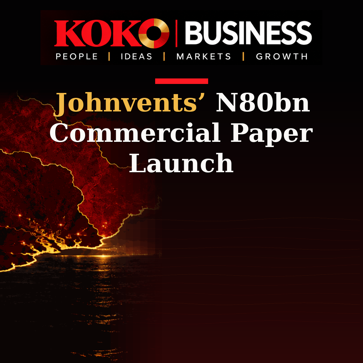 KOKO Business | People, Ideas, Markets, Growth | Johnvents’ N80bn Commercial Paper Launch