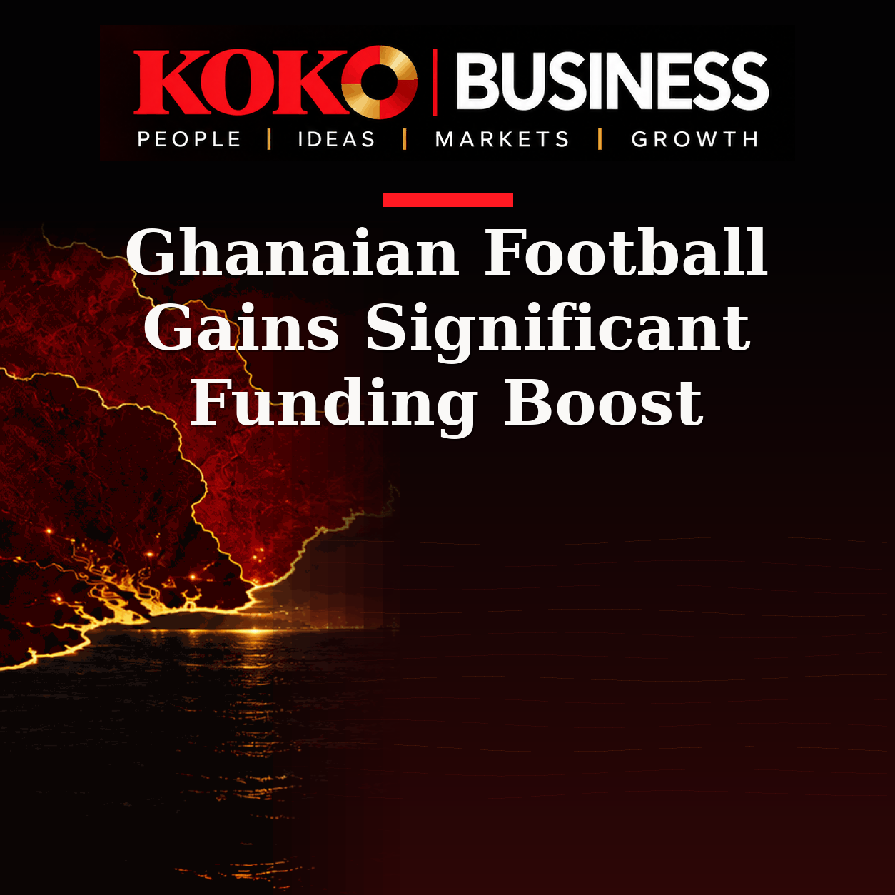 KOKO Business | People, Ideas, Markets, Growth | Ghanaian Football Gains Significant Funding Boost