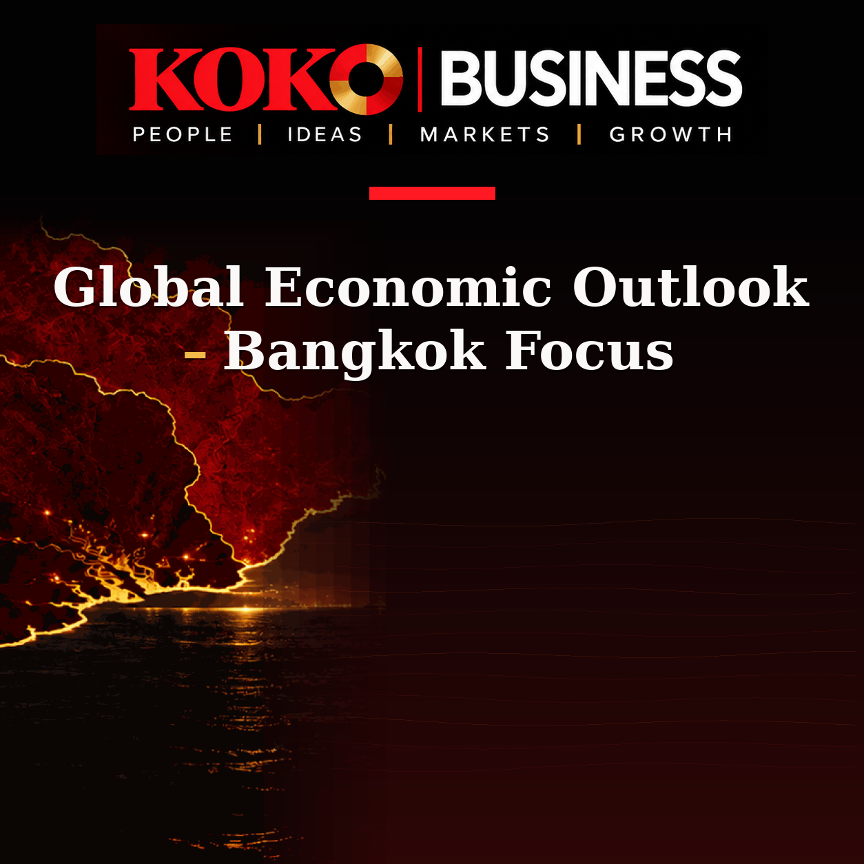 KOKO Business | People, Ideas, Markets, Growth | Global Economic Outlook – Bangkok Focus