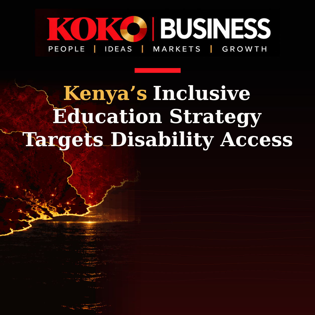 KOKO Business | People, Ideas, Markets, Growth | Kenya’s Inclusive Education Strategy Targets Disability Access