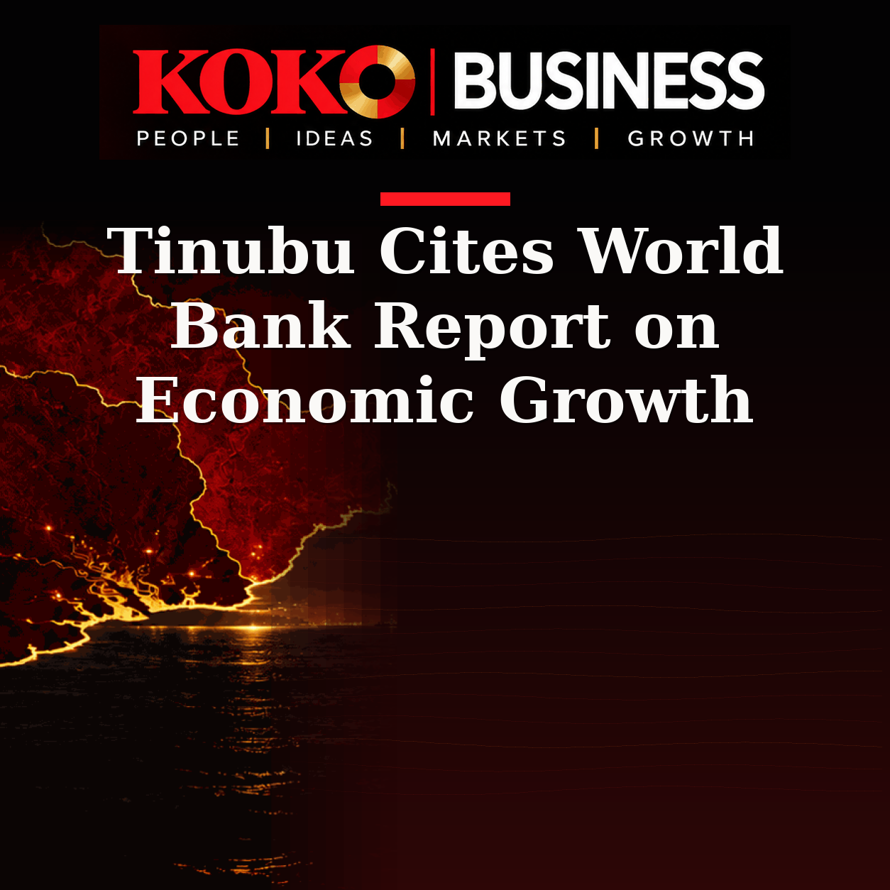 KOKO Business | People, Ideas, Markets, Growth | Tinubu Cites World Bank Report on Economic Growth