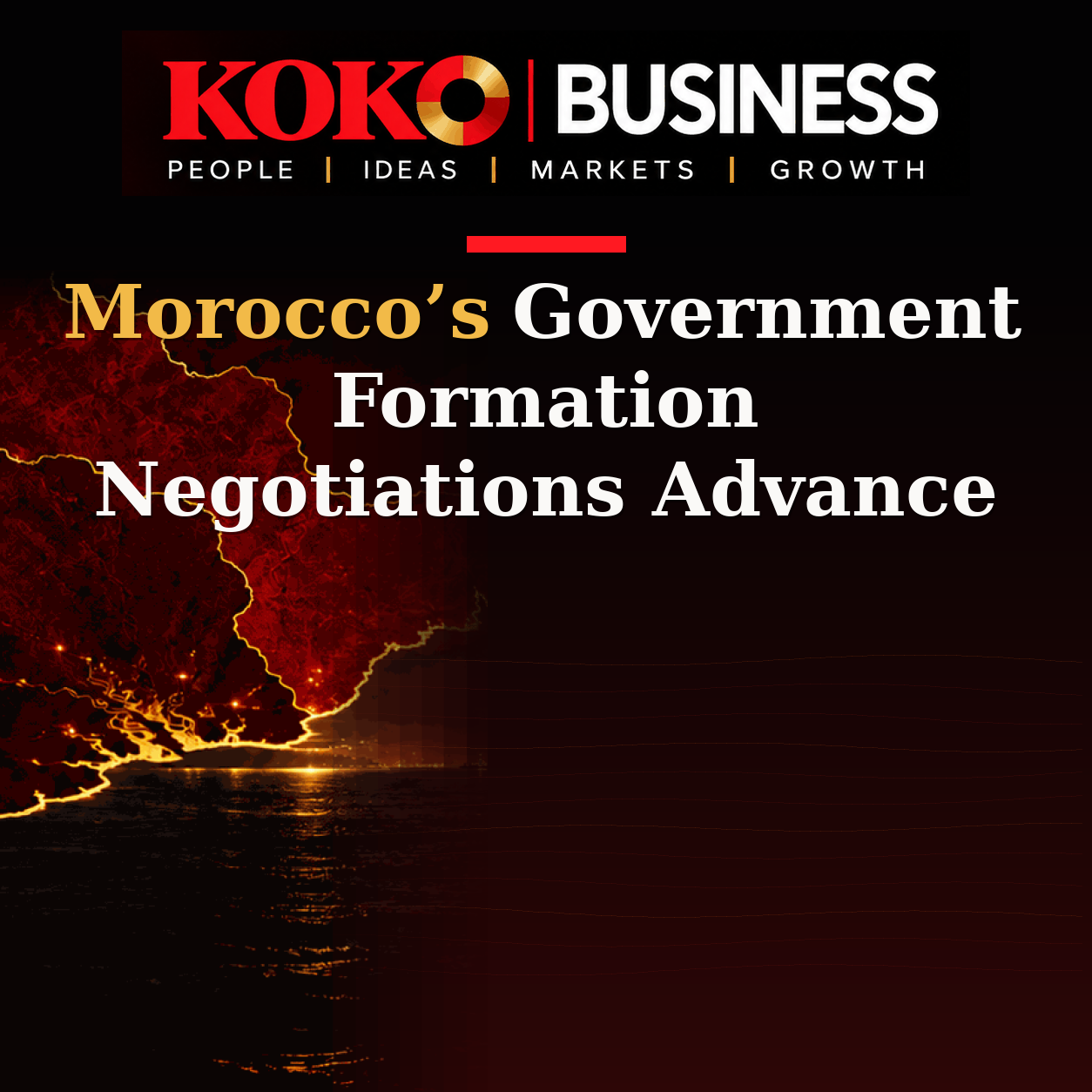 KOKO Business | People, Ideas, Markets, Growth | Morocco’s Government Formation Negotiations Advance