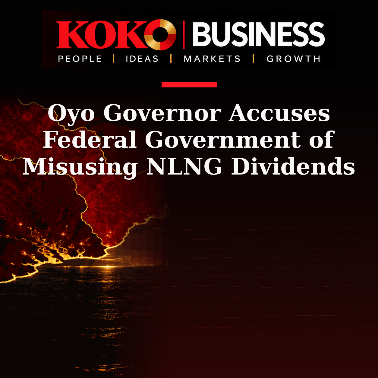 KOKO Business | People, Ideas, Markets, Growth | Oyo Governor Accuses Federal Government of Misusing NLNG Dividends