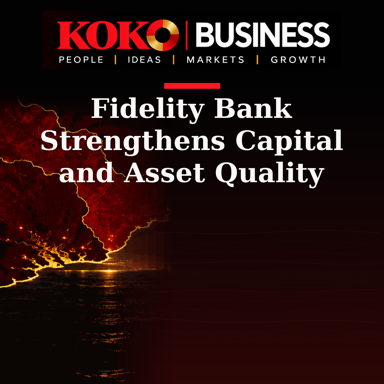 KOKO Business | People, Ideas, Markets, Growth | Fidelity Bank Strengthens Capital and Asset Quality