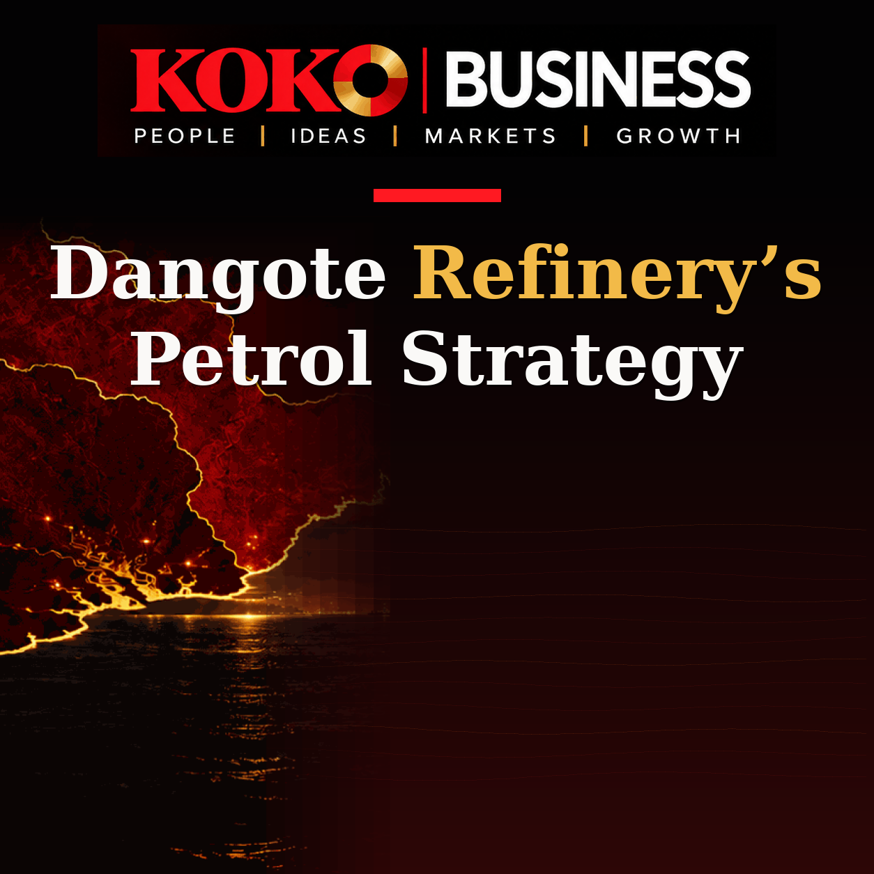 KOKO Business | People, Ideas, Markets, Growth | Dangote Refinery’s Petrol Strategy
