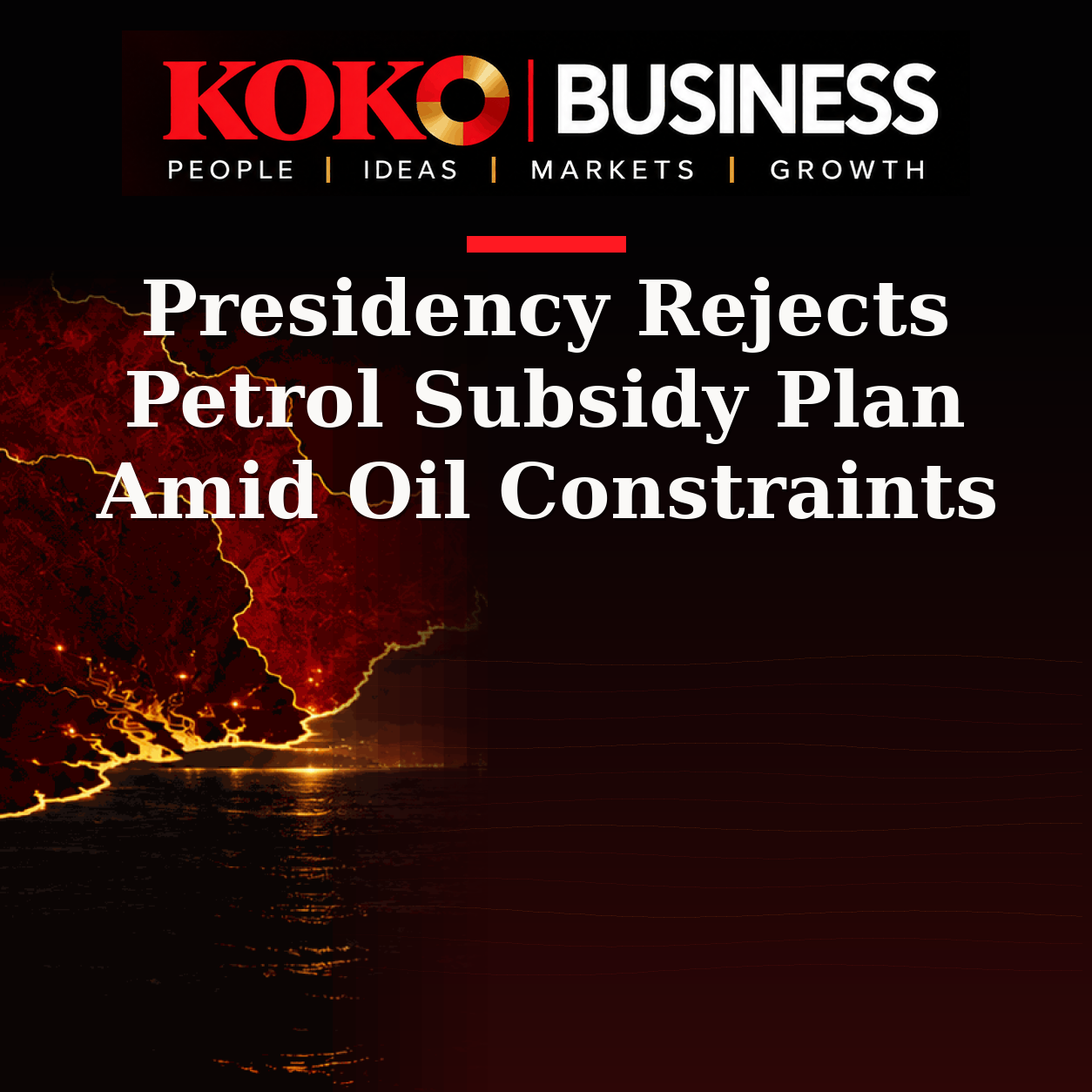 KOKO Business | People, Ideas, Markets, Growth | Presidency Rejects Petrol Subsidy Plan Amid Oil Constraints