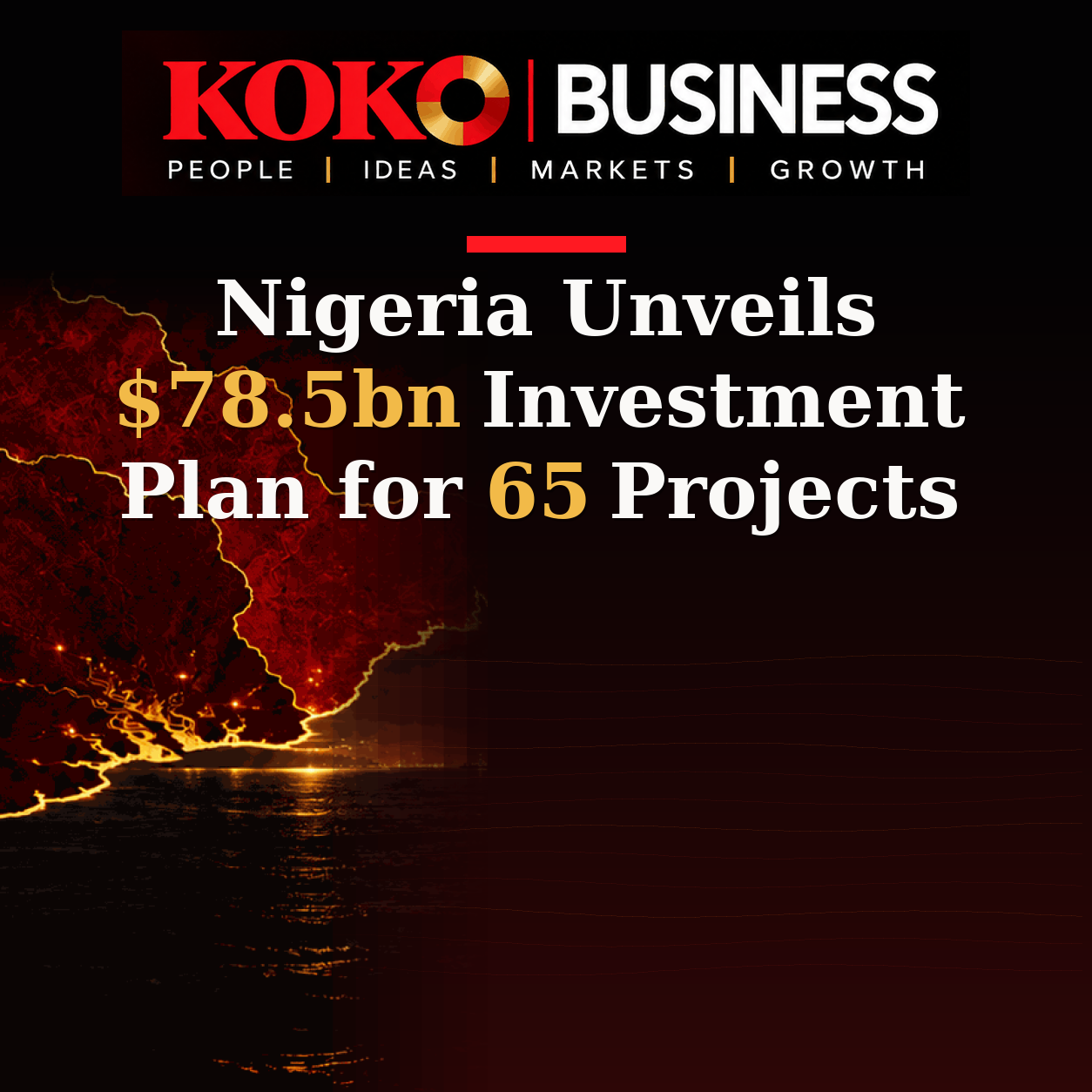 KOKO Business | People, Ideas, Markets, Growth | Nigeria Unveils $78.5bn Investment Plan for 65 Projects