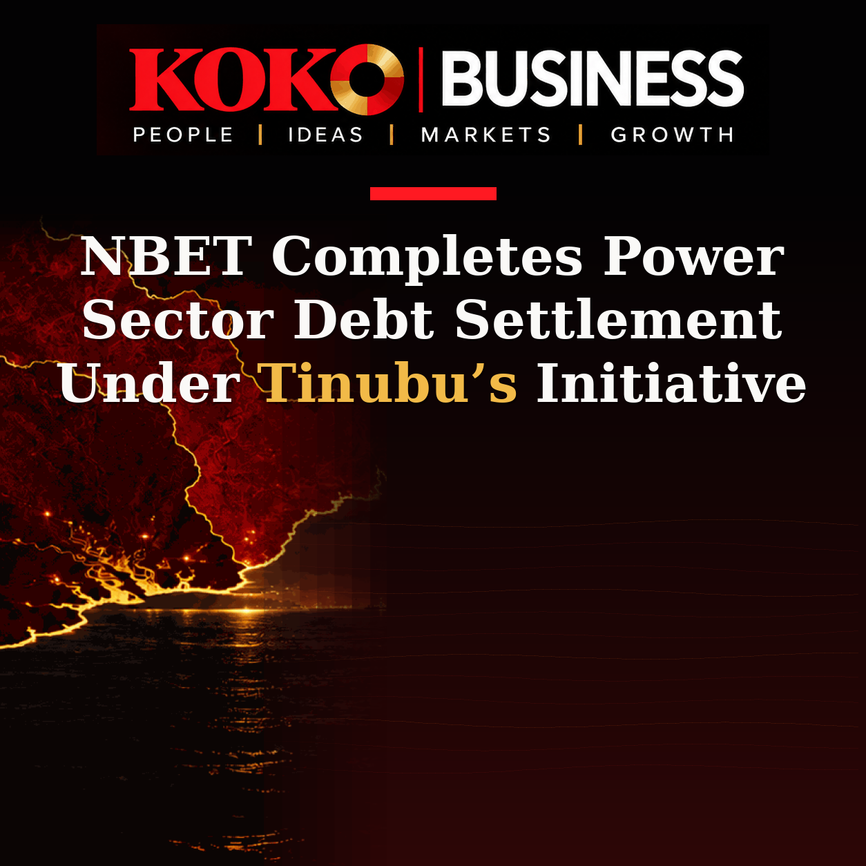 KOKO Business | People, Ideas, Markets, Growth | NBET Completes Power Sector Debt Settlement Under Tinubu’s Initiative