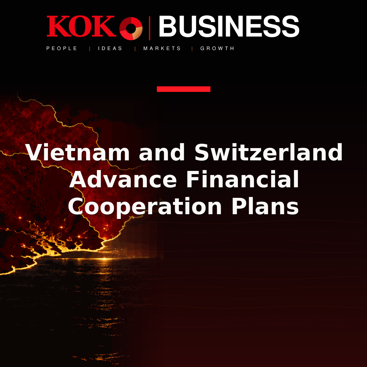 KOKO Business | People, Ideas, Markets, Growth | Vietnam and Switzerland Advance Financial Cooperation Plans