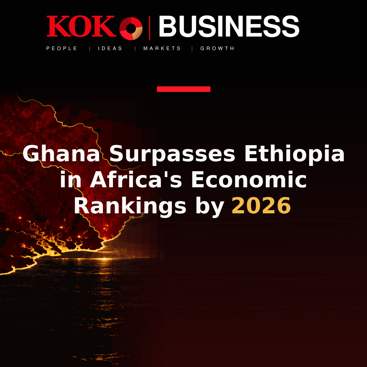 KOKO Business | People, Ideas, Markets, Growth | Ghana Surpasses Ethiopia in Africa's Economic Rankings by 2026