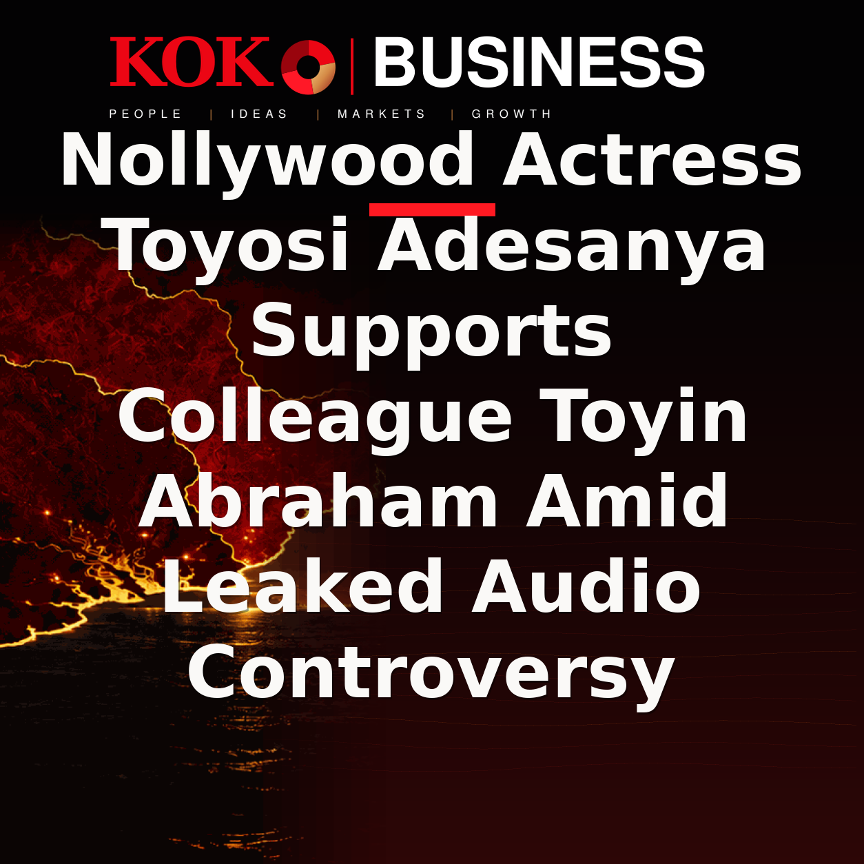 KOKO Business | People, Ideas, Markets, Growth | Nollywood Actress Toyosi Adesanya Supports Colleague Toyin Abraham Amid Leaked Audio Controversy