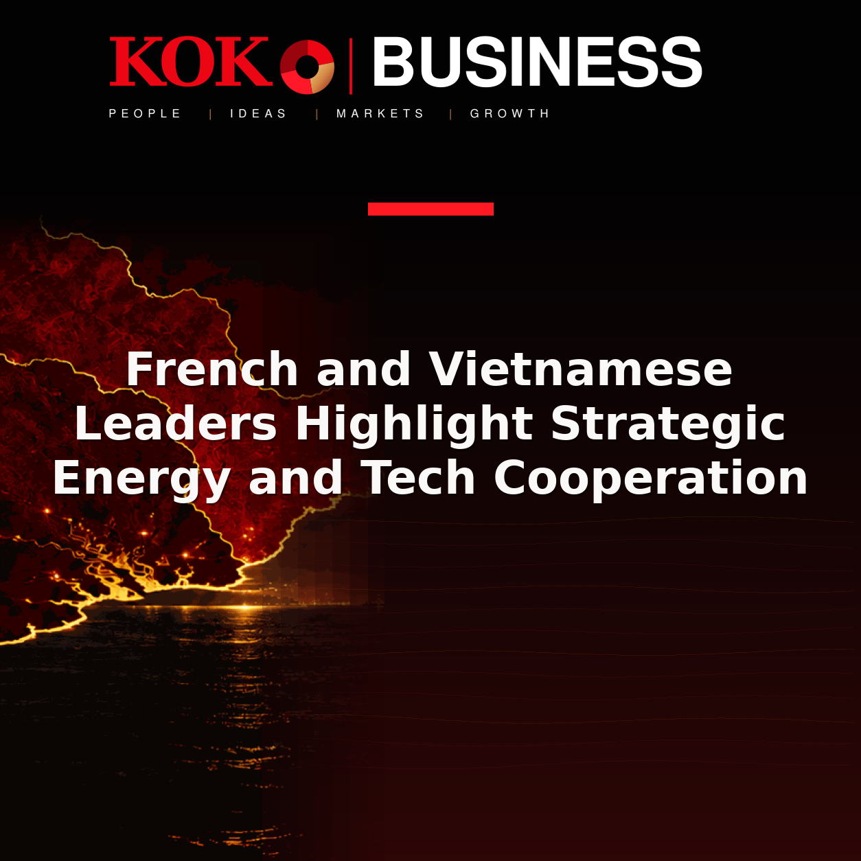 KOKO Business | People, Ideas, Markets, Growth | French and Vietnamese Leaders Highlight Strategic Energy and Tech Cooperation