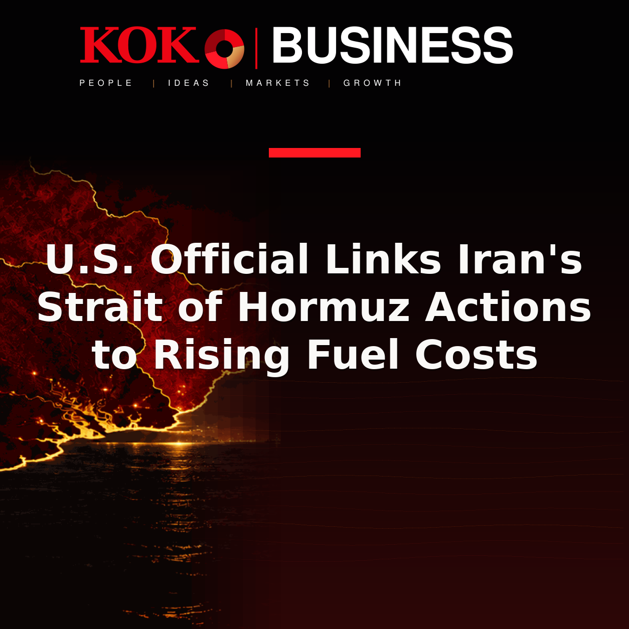 KOKO Business | People, Ideas, Markets, Growth | U.S. Official Links Iran's Strait of Hormuz Actions to Rising Fuel Costs