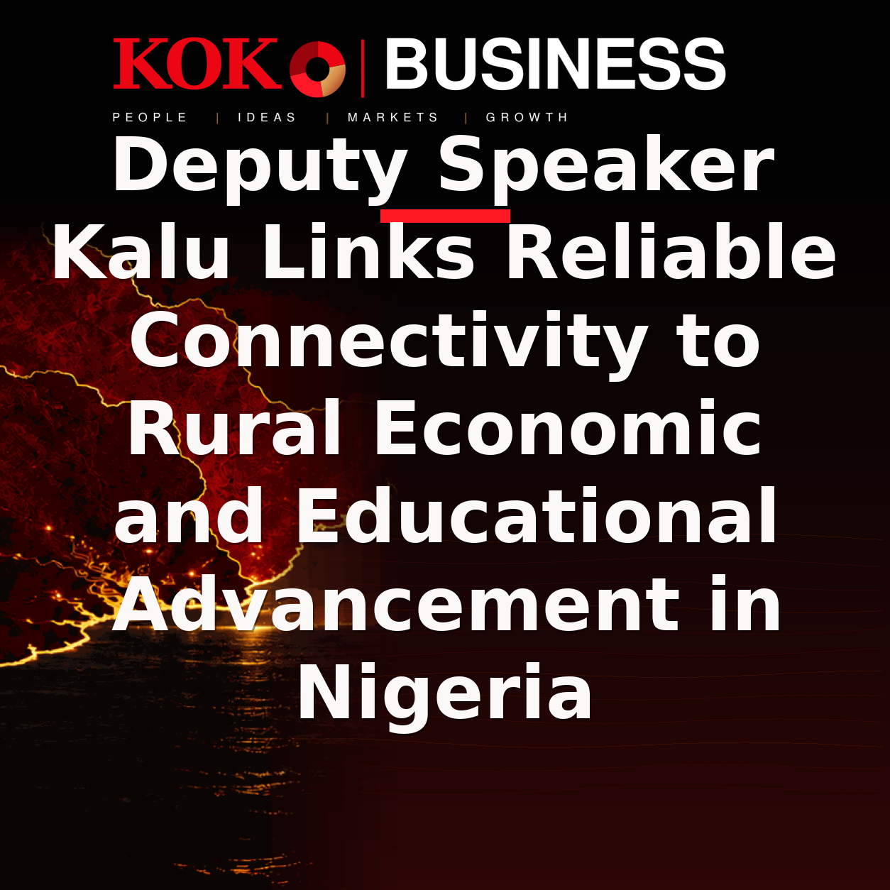 KOKO Business | People, Ideas, Markets, Growth | Deputy Speaker Kalu Links Reliable Connectivity to Rural Economic and Educational Advancement in Nigeria