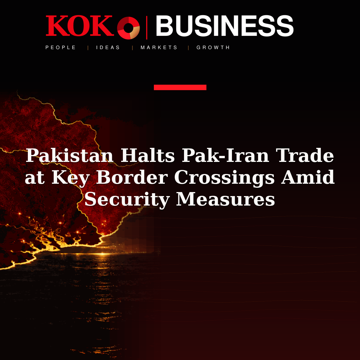 KOKO Business | People, Ideas, Markets, Growth | Pakistan Halts Pak-Iran Trade at Key Border Crossings Amid Security Measures