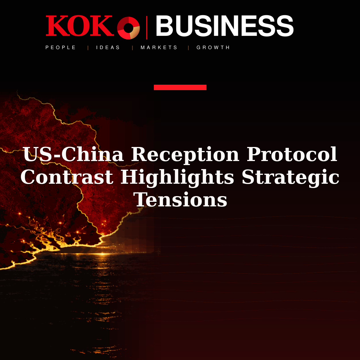 KOKO Business | People, Ideas, Markets, Growth | US-China Reception Protocol Contrast Highlights Strategic Tensions