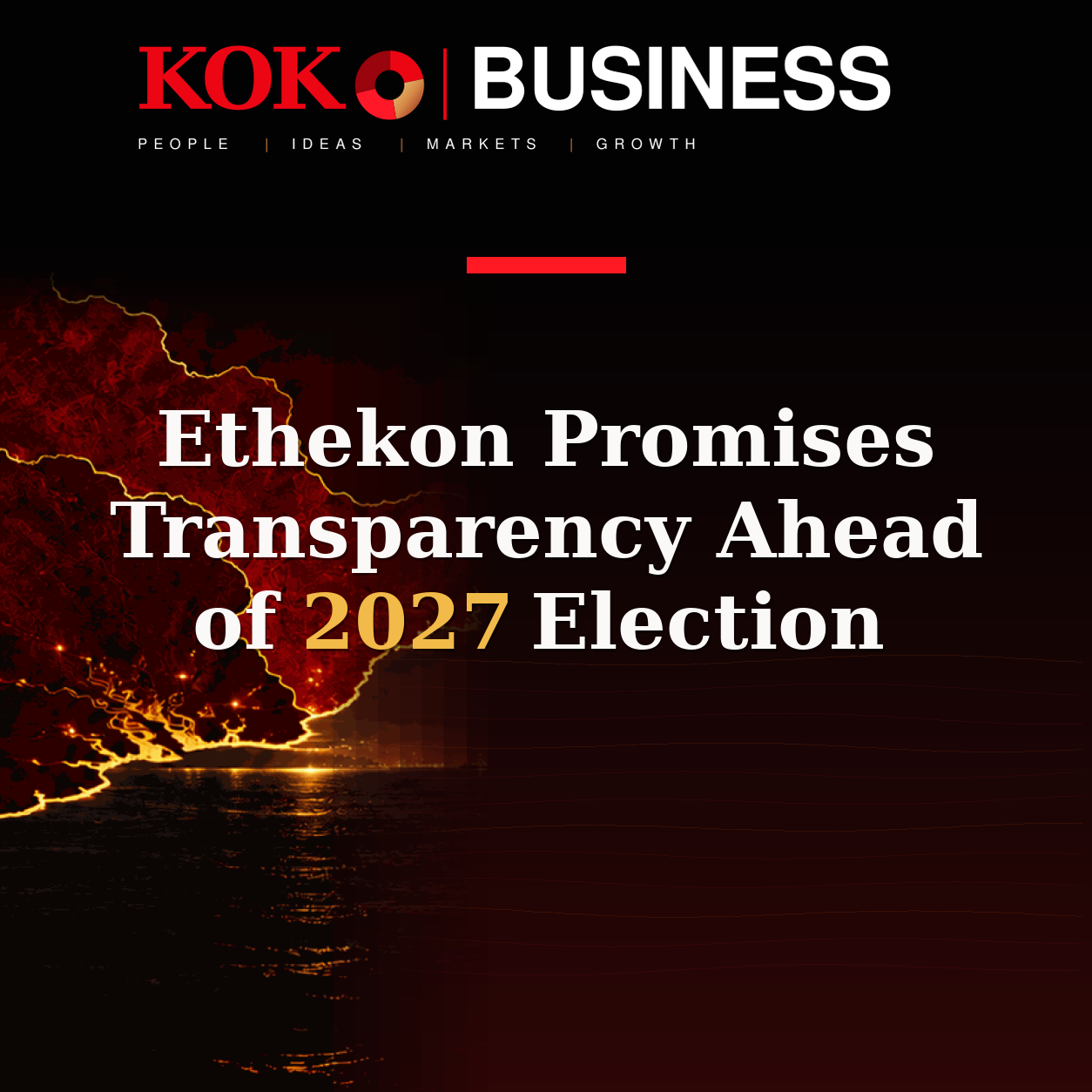 KOKO Business | People, Ideas, Markets, Growth | Ethekon Promises Transparency Ahead of 2027 Election