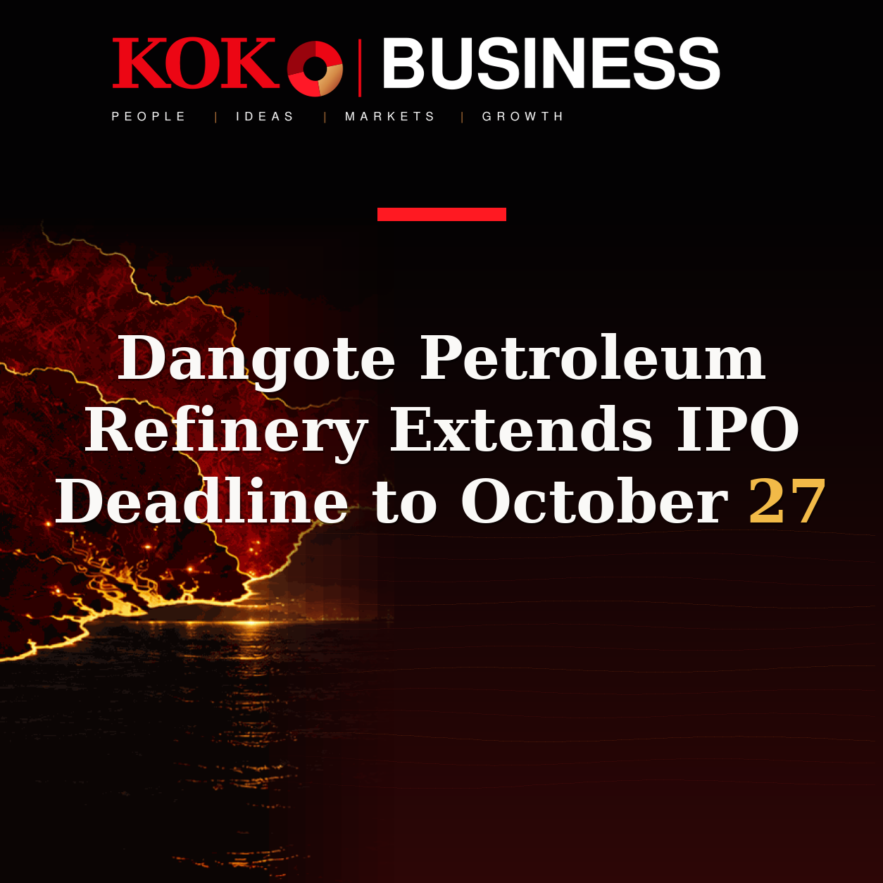 KOKO Business | People, Ideas, Markets, Growth | Dangote Petroleum Refinery Extends IPO Deadline to October 27