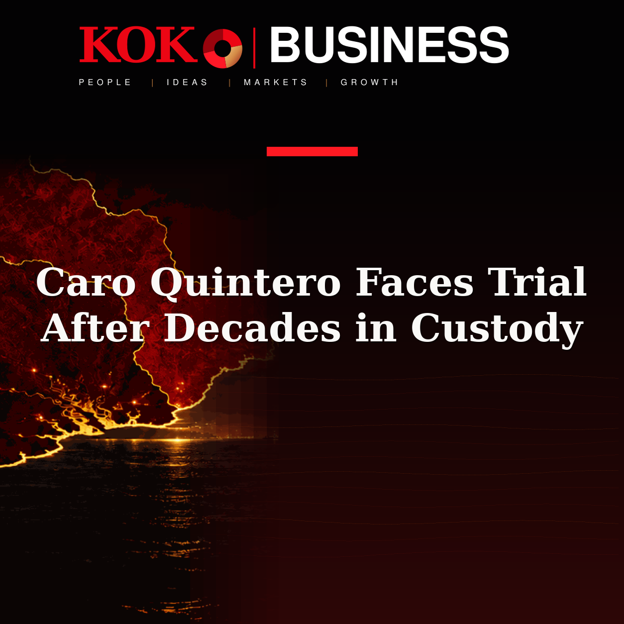 KOKO Business | People, Ideas, Markets, Growth | Caro Quintero Faces Trial After Decades in Custody