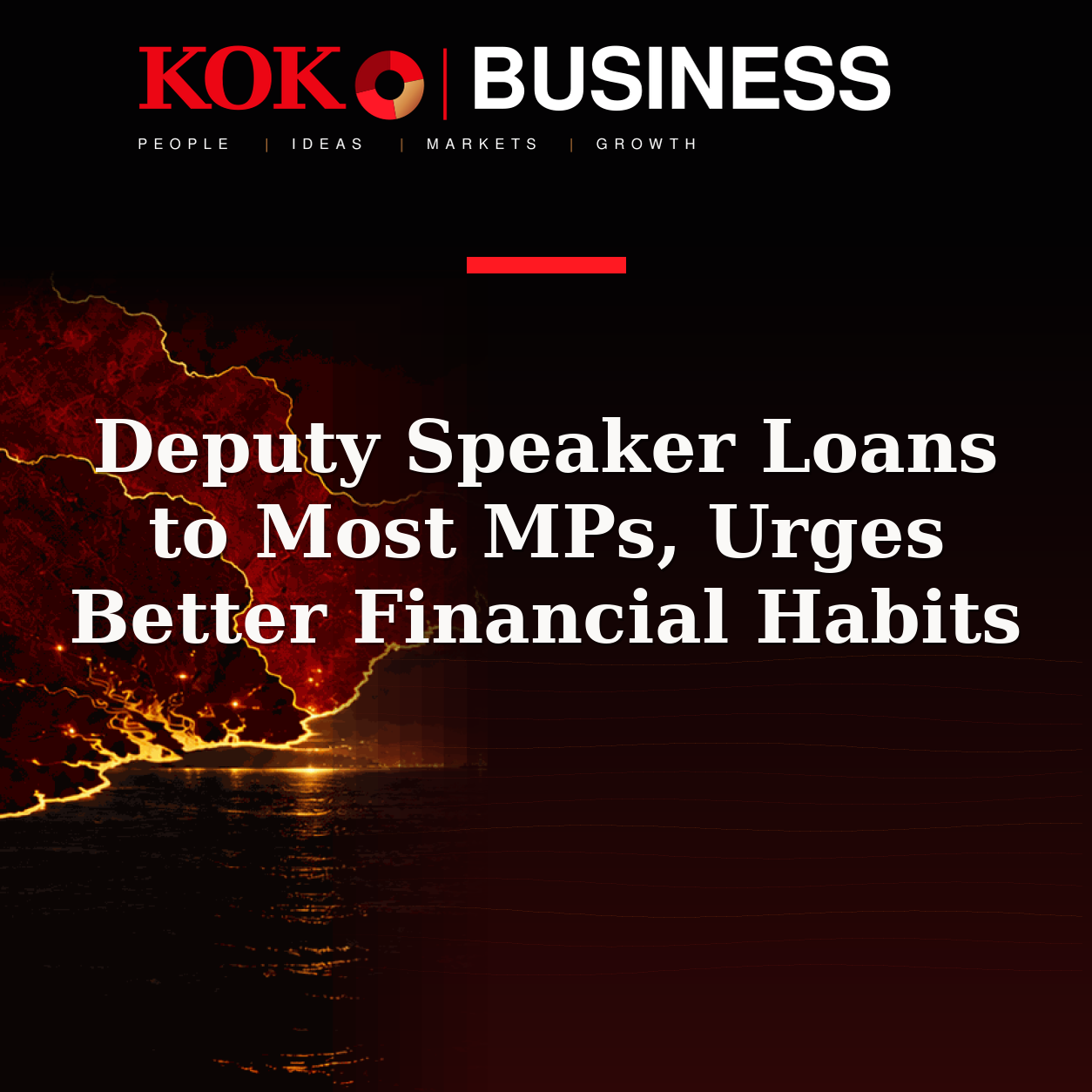 KOKO Business | People, Ideas, Markets, Growth | Deputy Speaker Loans to Most MPs, Urges Better Financial Habits