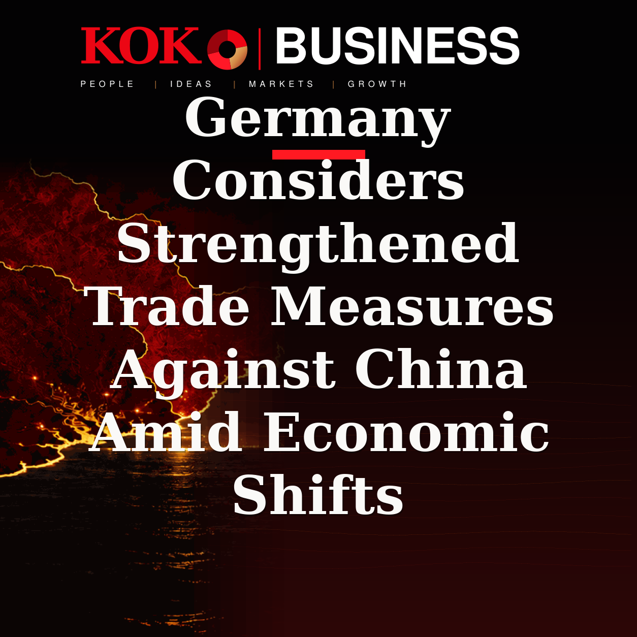KOKO Business | People, Ideas, Markets, Growth | Germany Considers Strengthened Trade Measures Against China Amid Economic Shifts