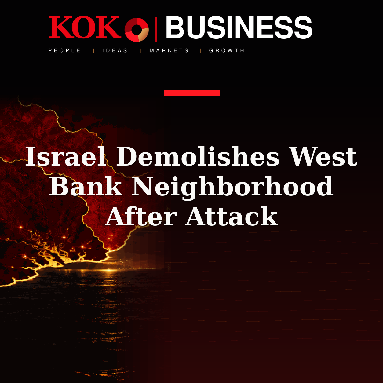 KOKO Business | People, Ideas, Markets, Growth | Israel Demolishes West Bank Neighborhood After Attack