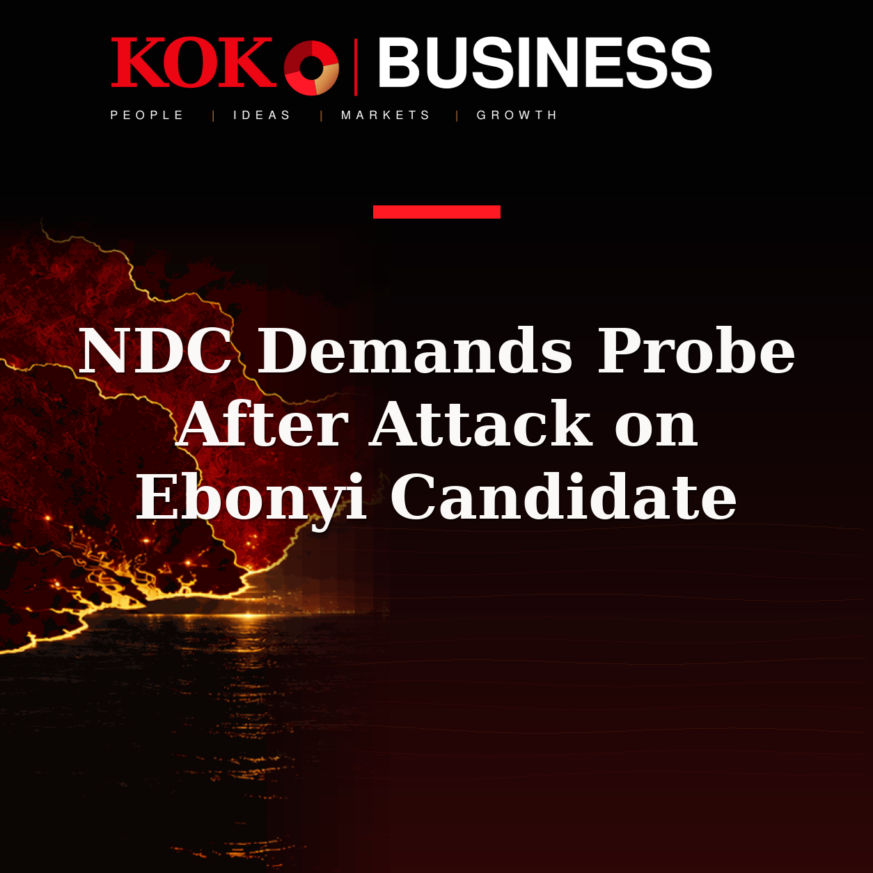 KOKO Business | People, Ideas, Markets, Growth | NDC Demands Probe After Attack on Ebonyi Candidate