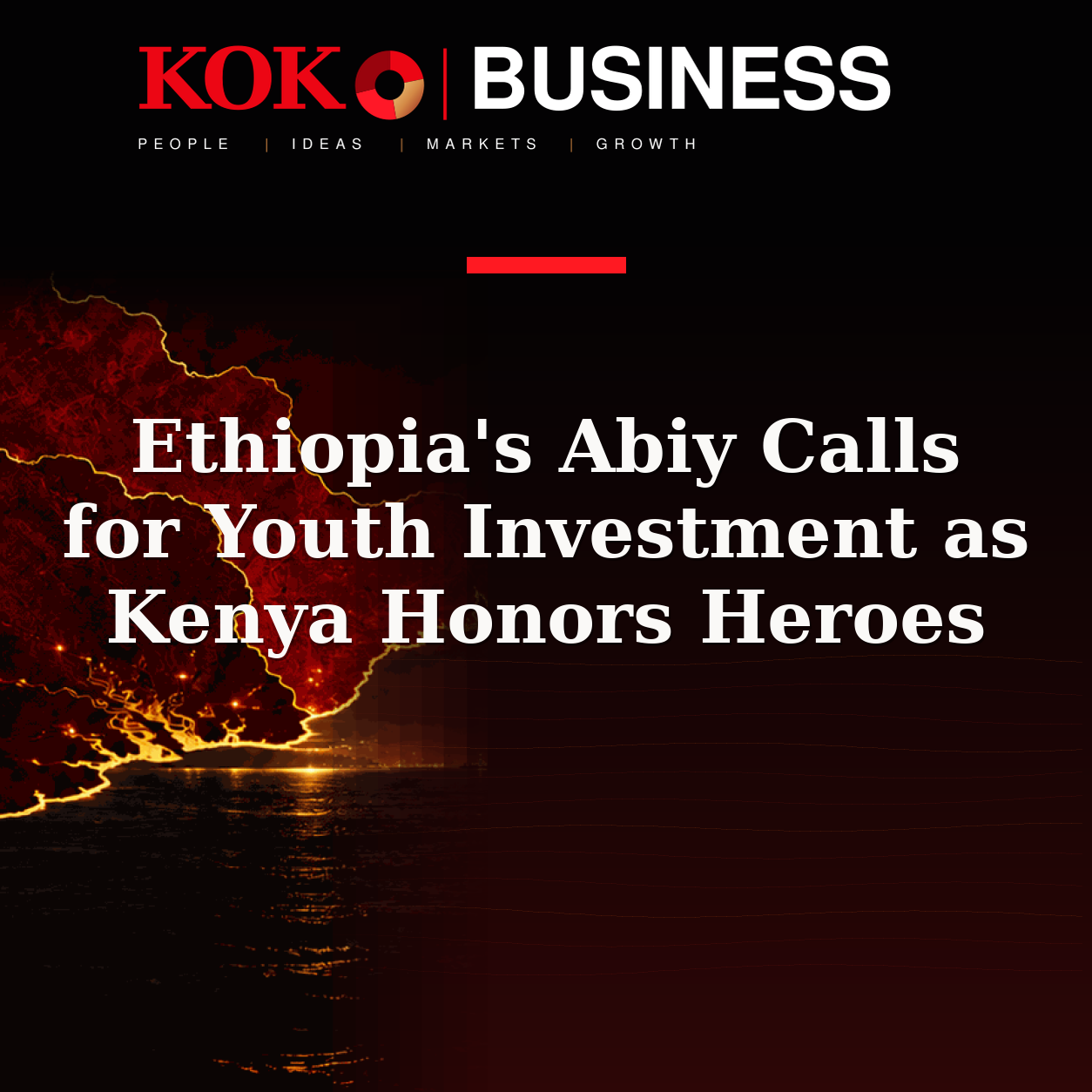KOKO Business | People, Ideas, Markets, Growth | Ethiopia's Abiy Calls for Youth Investment as Kenya Honors Heroes