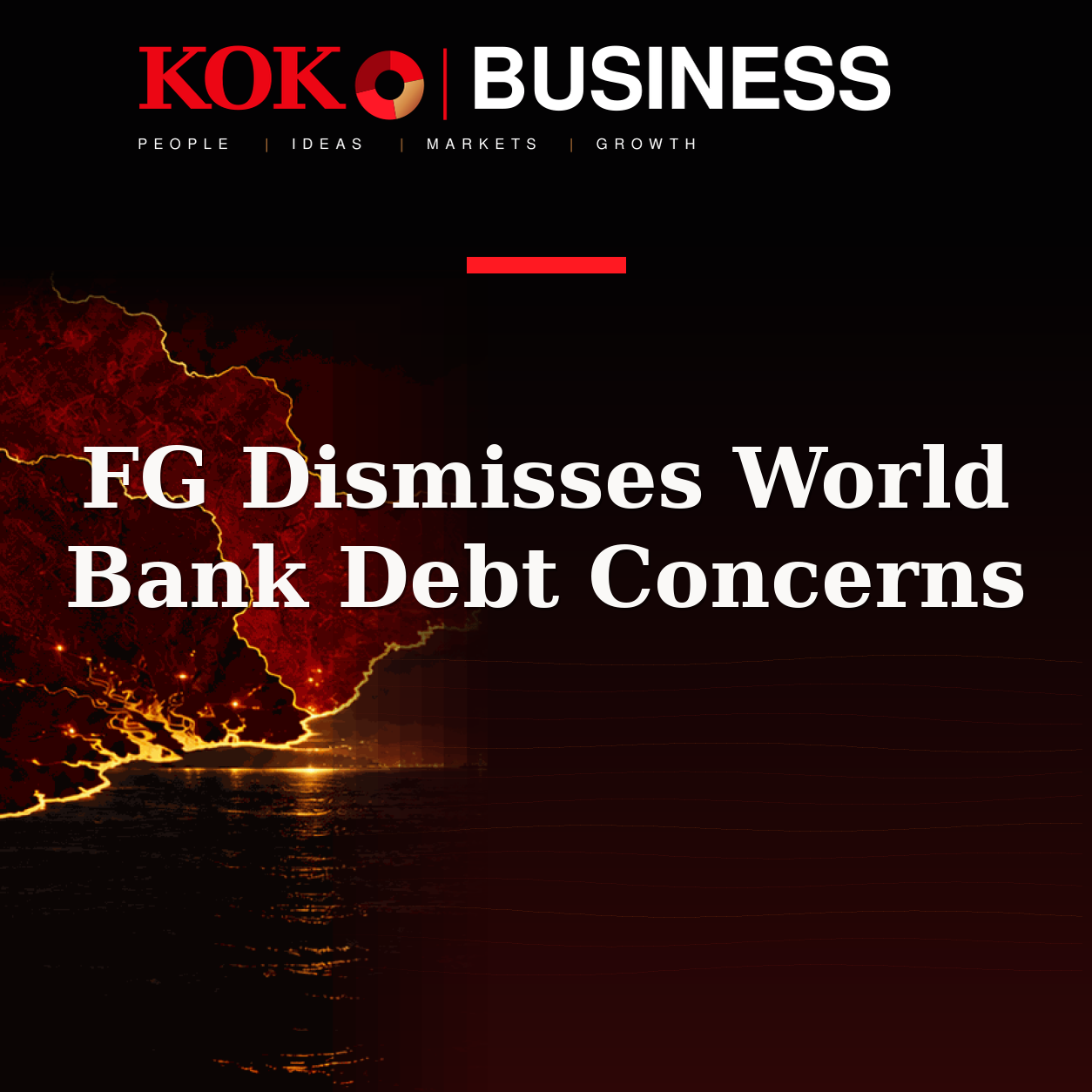 KOKO Business | People, Ideas, Markets, Growth | FG Dismisses World Bank Debt Concerns