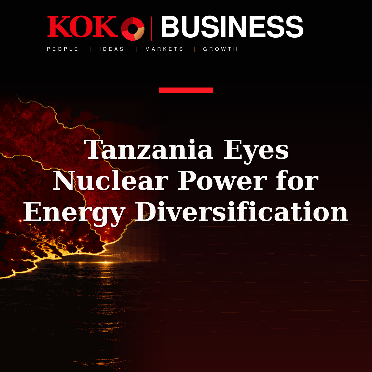 KOKO Business | People, Ideas, Markets, Growth | Tanzania Eyes Nuclear Power for Energy Diversification