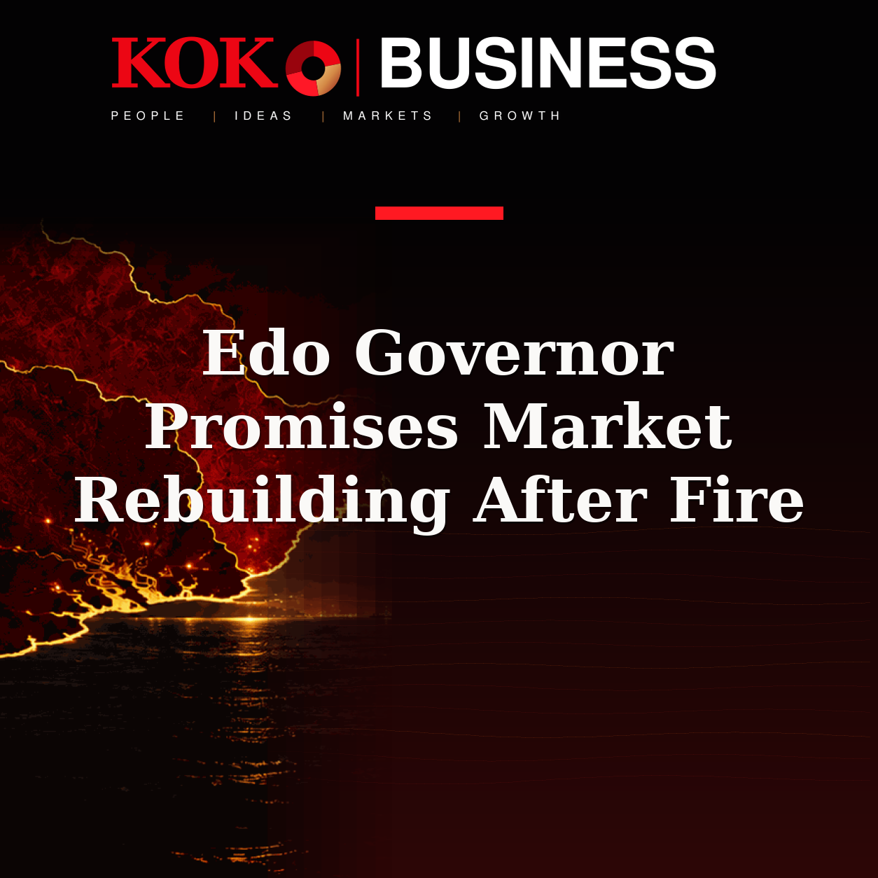 KOKO Business | People, Ideas, Markets, Growth | Edo Governor Promises Market Rebuilding After Fire