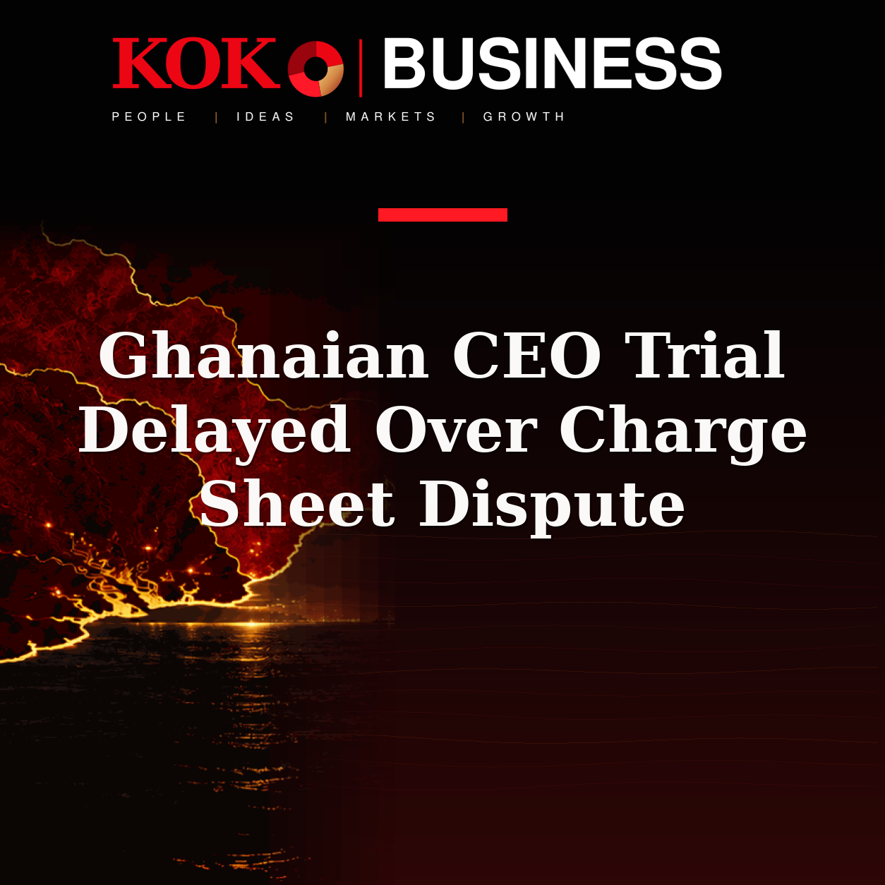 KOKO Business | People, Ideas, Markets, Growth | Ghanaian CEO Trial Delayed Over Charge Sheet Dispute