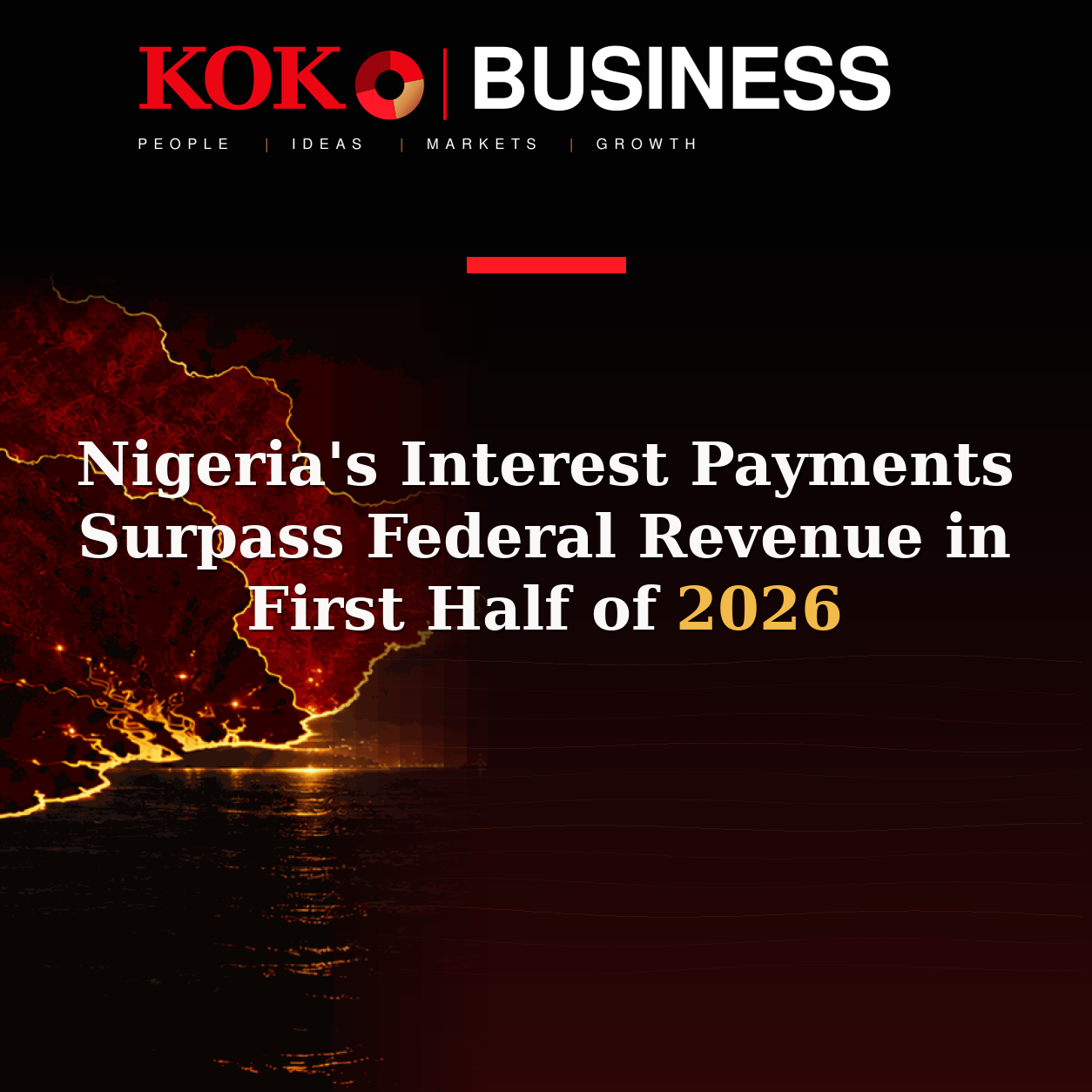 KOKO Business | People, Ideas, Markets, Growth | Nigeria's Interest Payments Surpass Federal Revenue in First Half of 2026