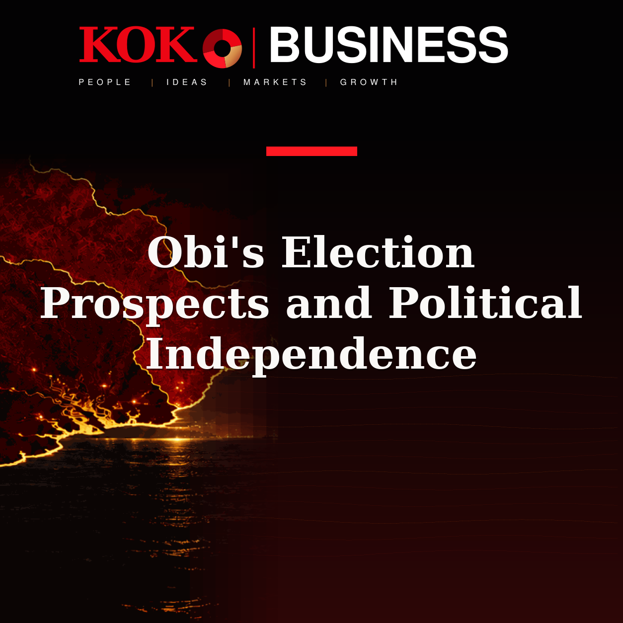 KOKO Business | People, Ideas, Markets, Growth | Obi's Election Prospects and Political Independence