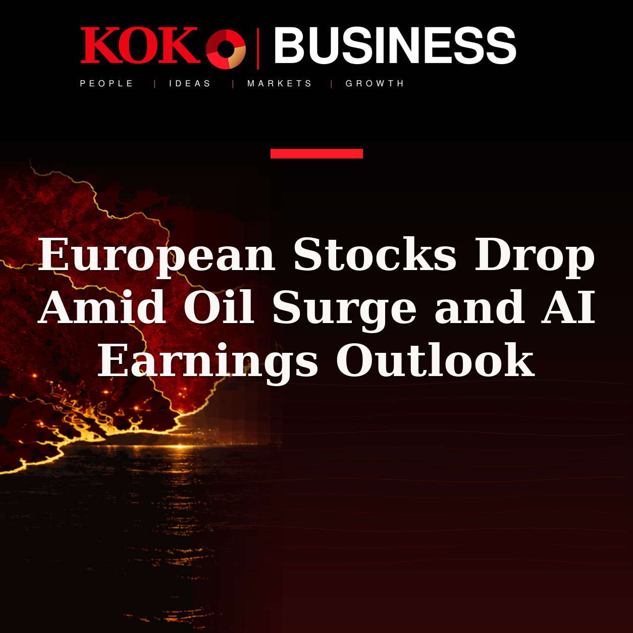 KOKO Business | People, Ideas, Markets, Growth | European Stocks Drop Amid Oil Surge and AI Earnings Outlook