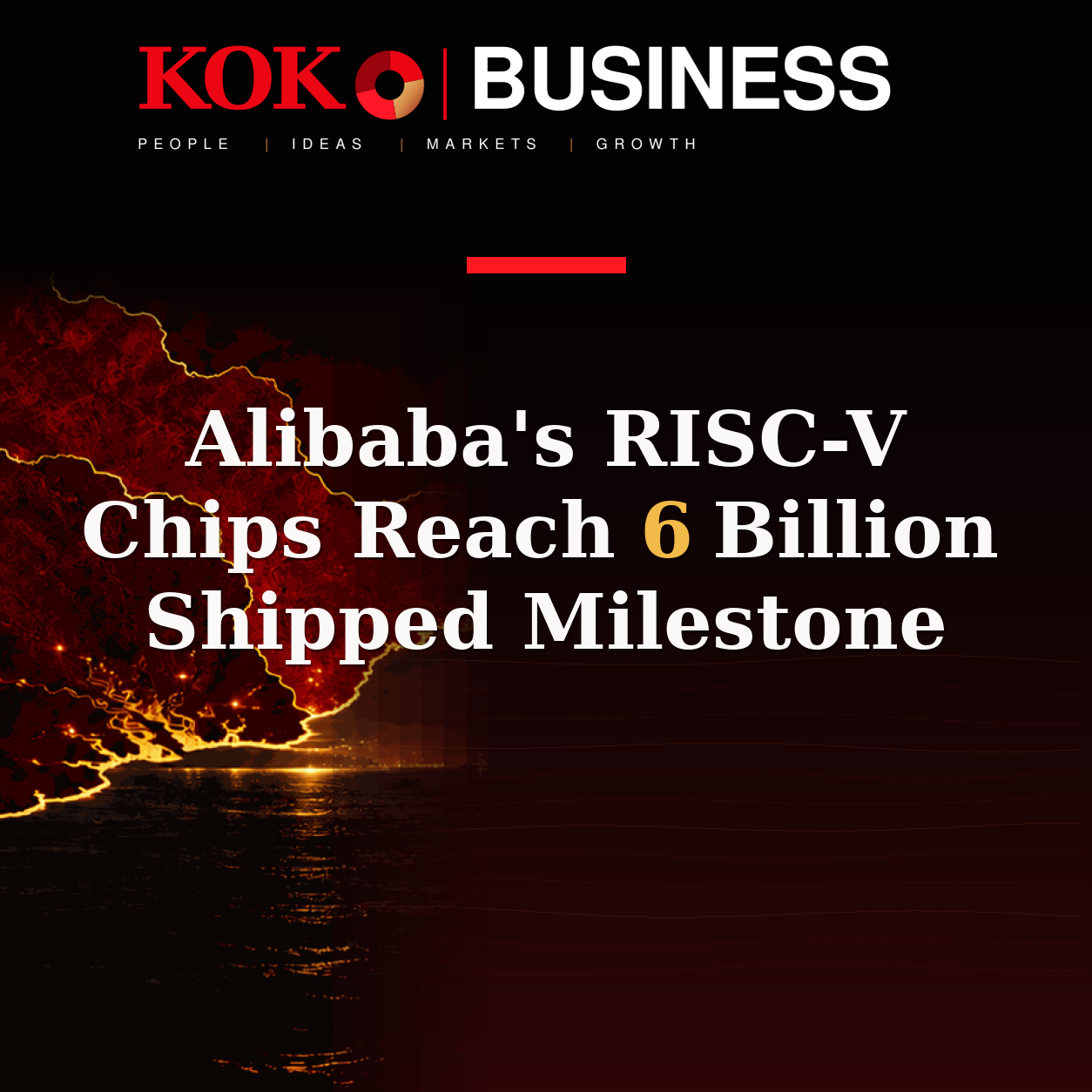 KOKO Business | People, Ideas, Markets, Growth | Alibaba's RISC-V Chips Reach 6 Billion Shipped Milestone