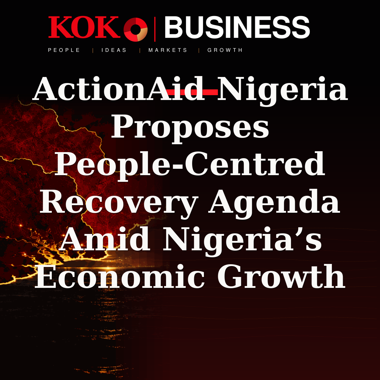 KOKO Business | People, Ideas, Markets, Growth | ActionAid Nigeria Proposes People-Centred Recovery Agenda Amid Nigeria’s Economic Growth