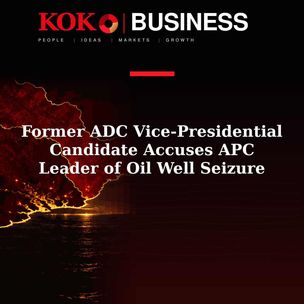 KOKO Business | People, Ideas, Markets, Growth | Former ADC Vice-Presidential Candidate Accuses APC Leader of Oil Well Seizure
