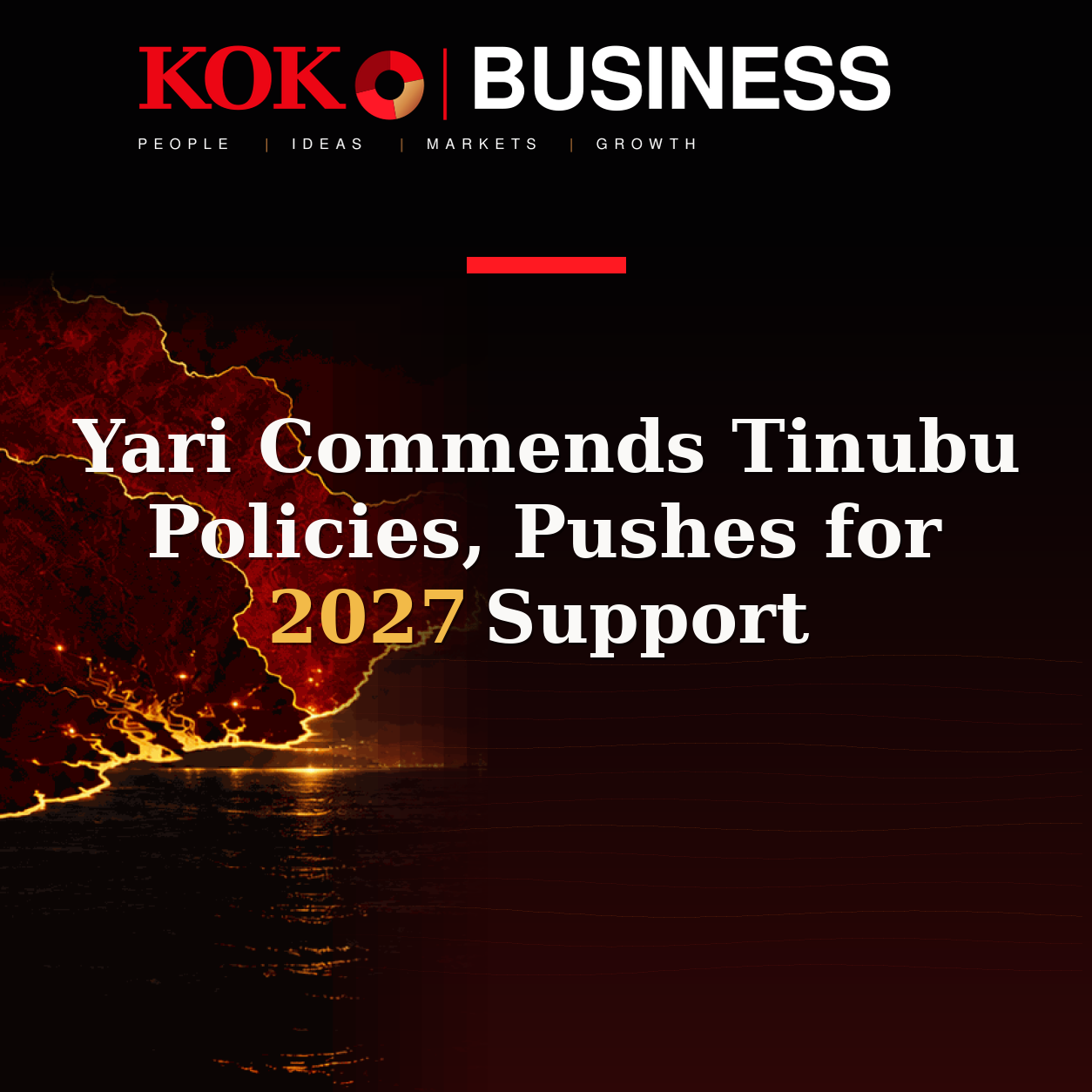 KOKO Business | People, Ideas, Markets, Growth | Yari Commends Tinubu Policies, Pushes for 2027 Support
