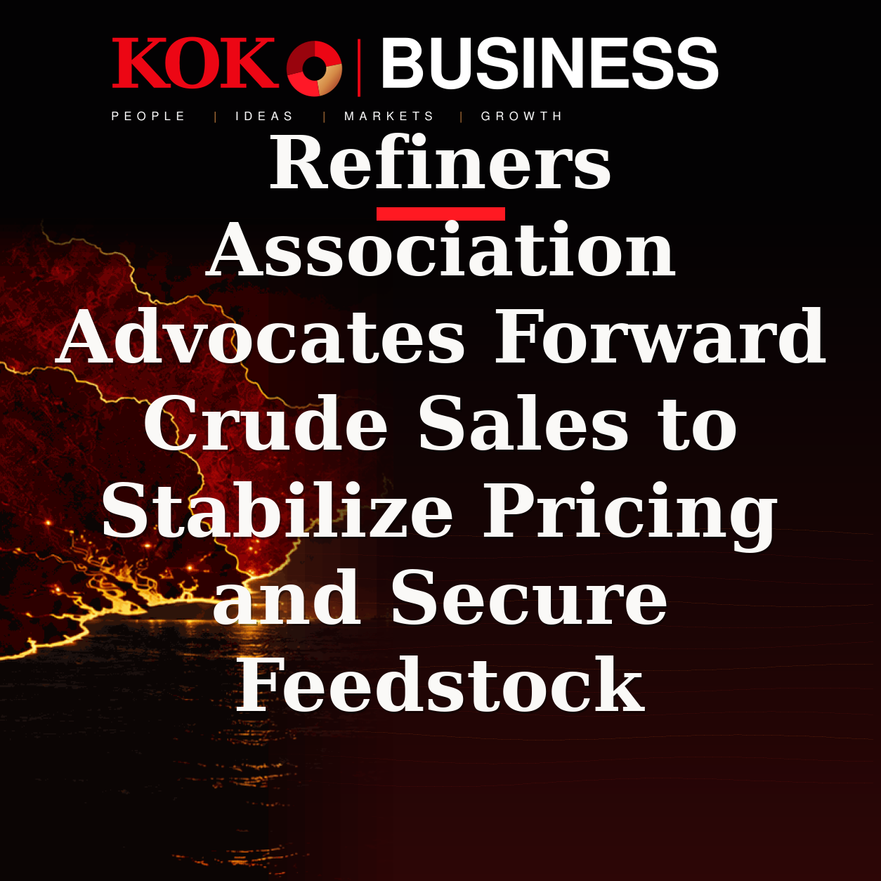 KOKO Business | People, Ideas, Markets, Growth | Refiners Association Advocates Forward Crude Sales to Stabilize Pricing and Secure Feedstock
