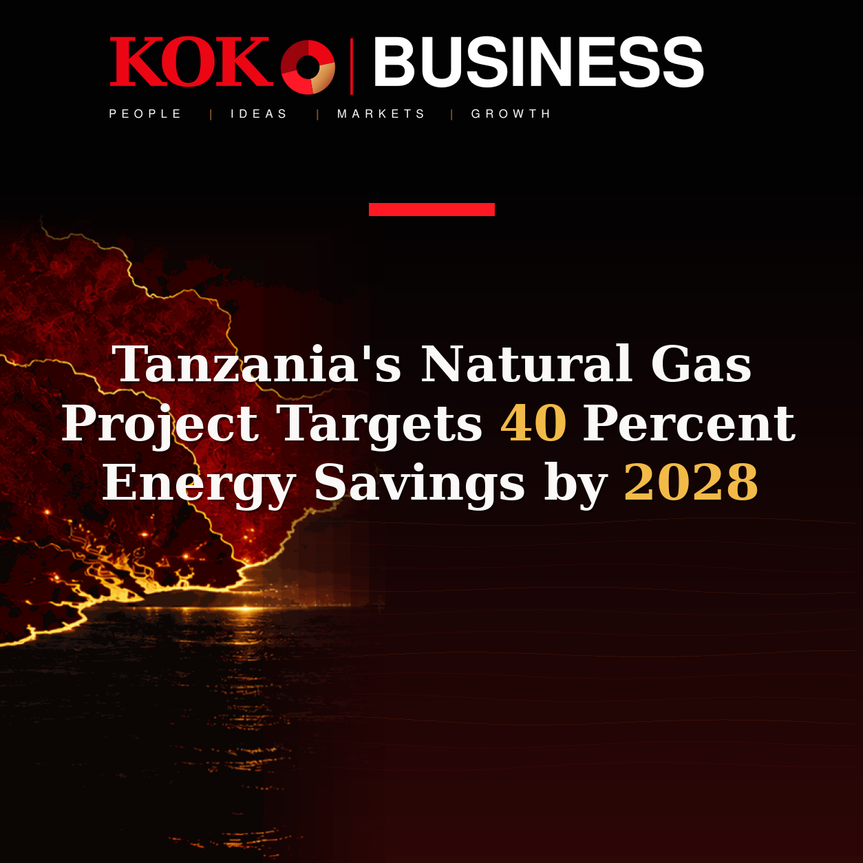 KOKO Business | People, Ideas, Markets, Growth | Tanzania's Natural Gas Project Targets 40 Percent Energy Savings by 2028