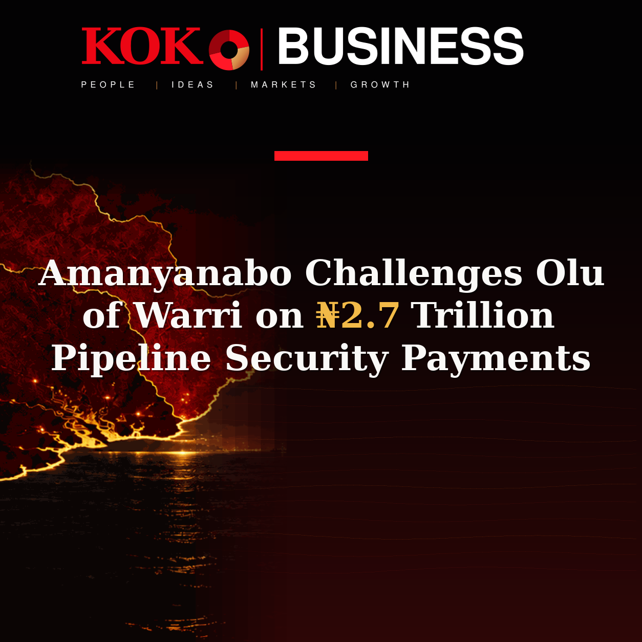 KOKO Business | People, Ideas, Markets, Growth | Amanyanabo Challenges Olu of Warri on ₦2.7 Trillion Pipeline Security Payments