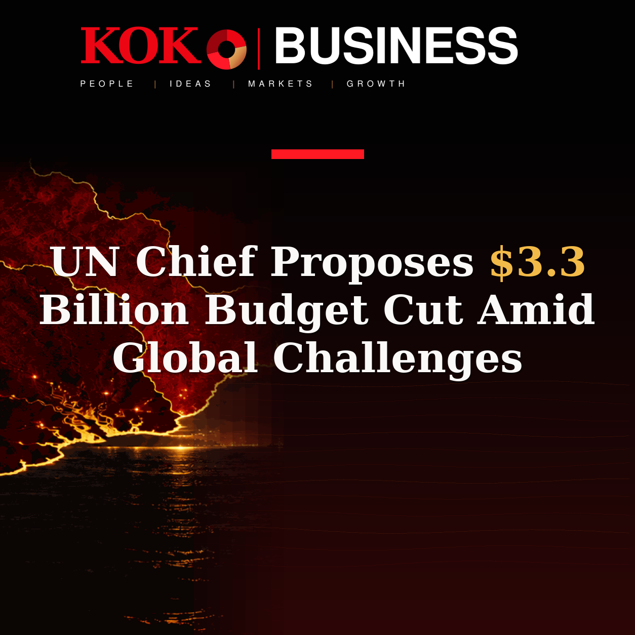 KOKO Business | People, Ideas, Markets, Growth | UN Chief Proposes $3.3 Billion Budget Cut Amid Global Challenges