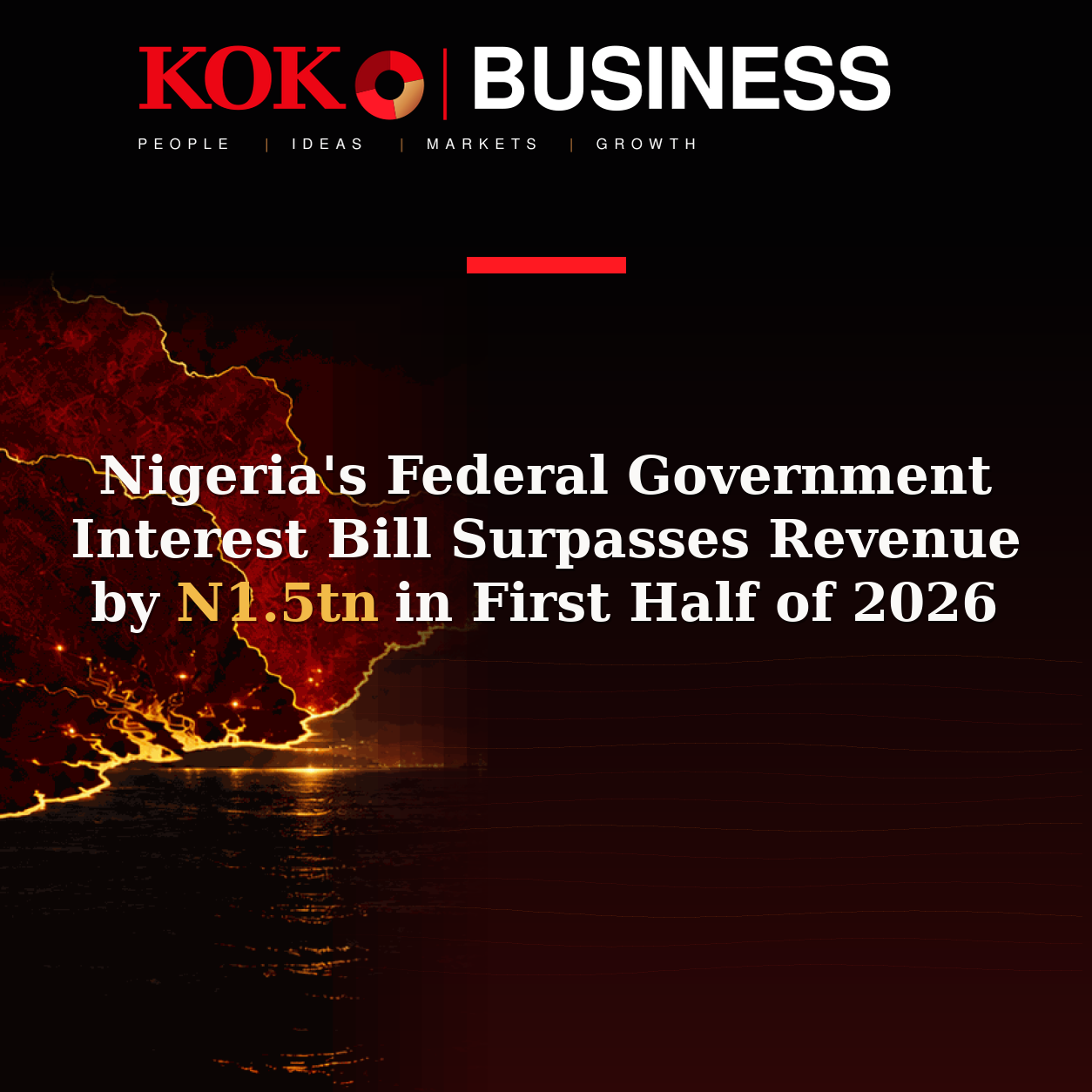 KOKO Business | People, Ideas, Markets, Growth | Nigeria's Federal Government Interest Bill Surpasses Revenue by N1.5tn in First Half of 2026