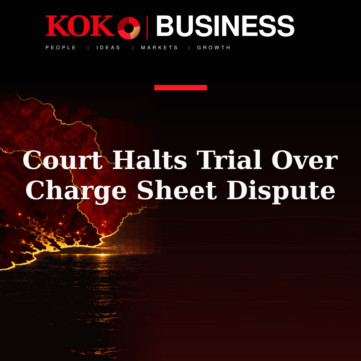 KOKO Business | People, Ideas, Markets, Growth | Court Halts Trial Over Charge Sheet Dispute