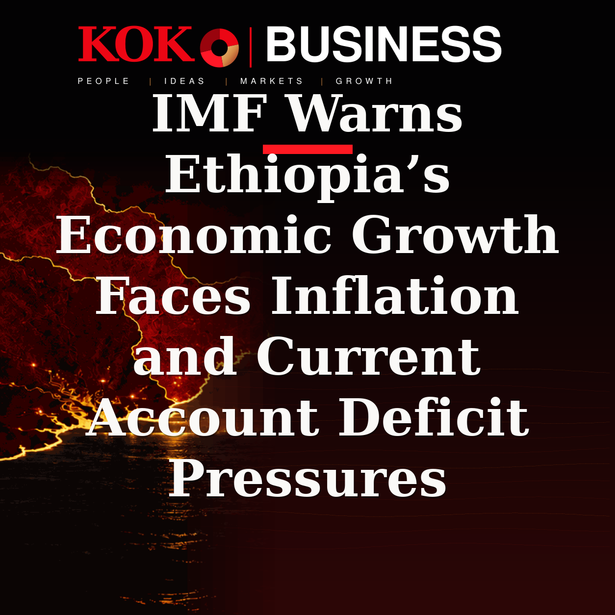 KOKO Business | People, Ideas, Markets, Growth | IMF Warns Ethiopia’s Economic Growth Faces Inflation and Current Account Deficit Pressures