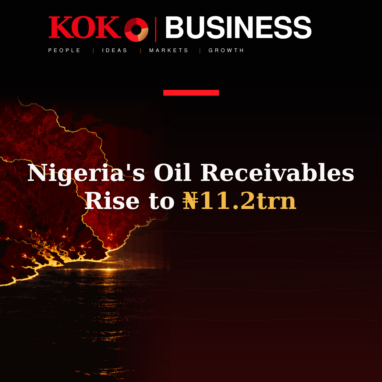 KOKO Business | People, Ideas, Markets, Growth | Nigeria's Oil Receivables Rise to ₦11.2trn