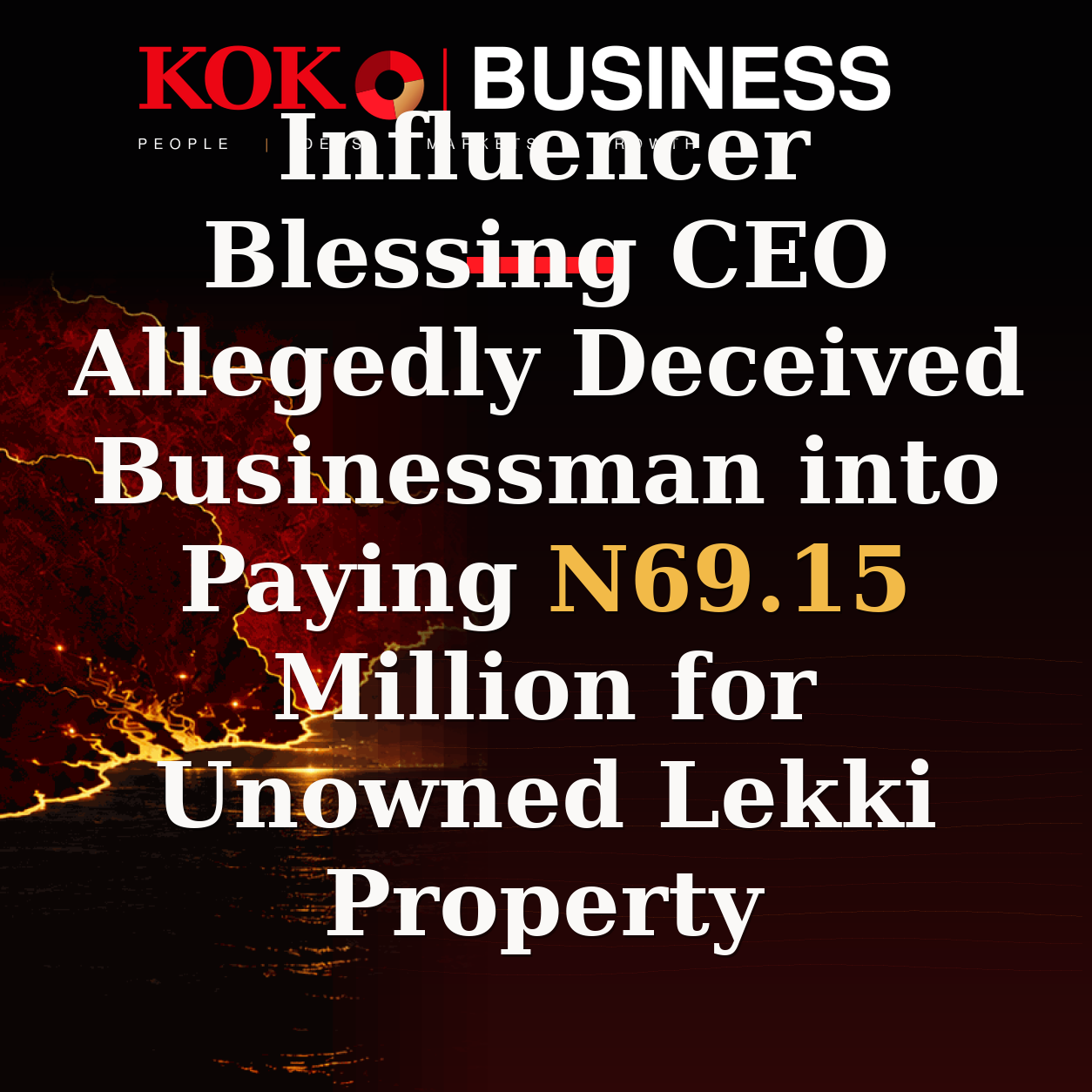 KOKO Business | People, Ideas, Markets, Growth | Influencer Blessing CEO Allegedly Deceived Businessman into Paying N69.15 Million for Unowned Lekki Property