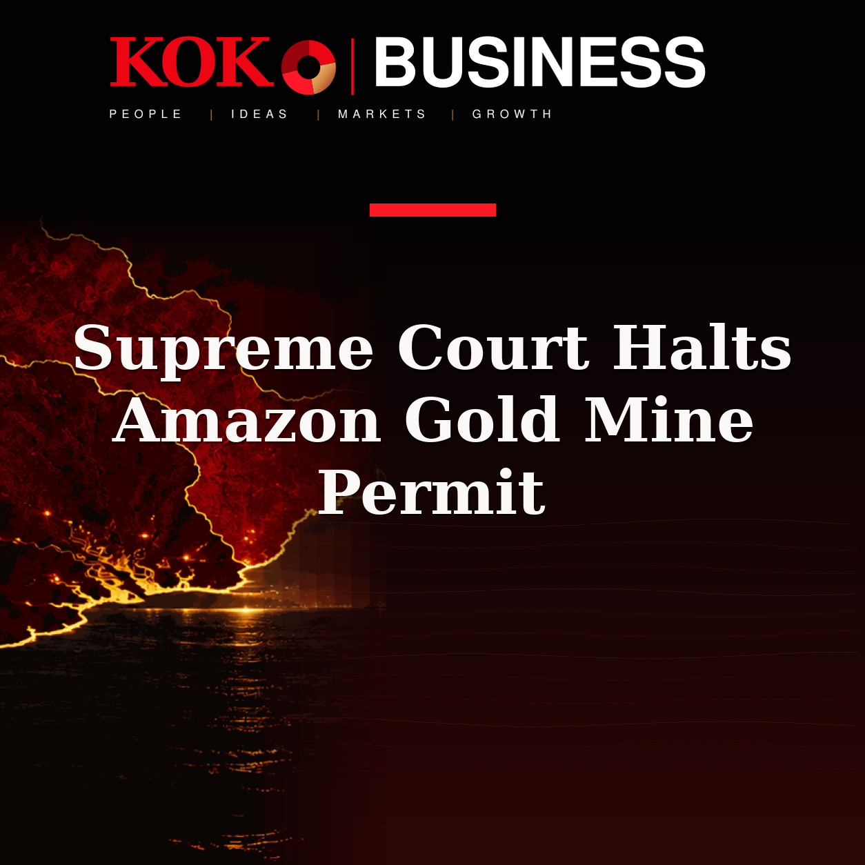 KOKO Business | People, Ideas, Markets, Growth | Supreme Court Halts Amazon Gold Mine Permit