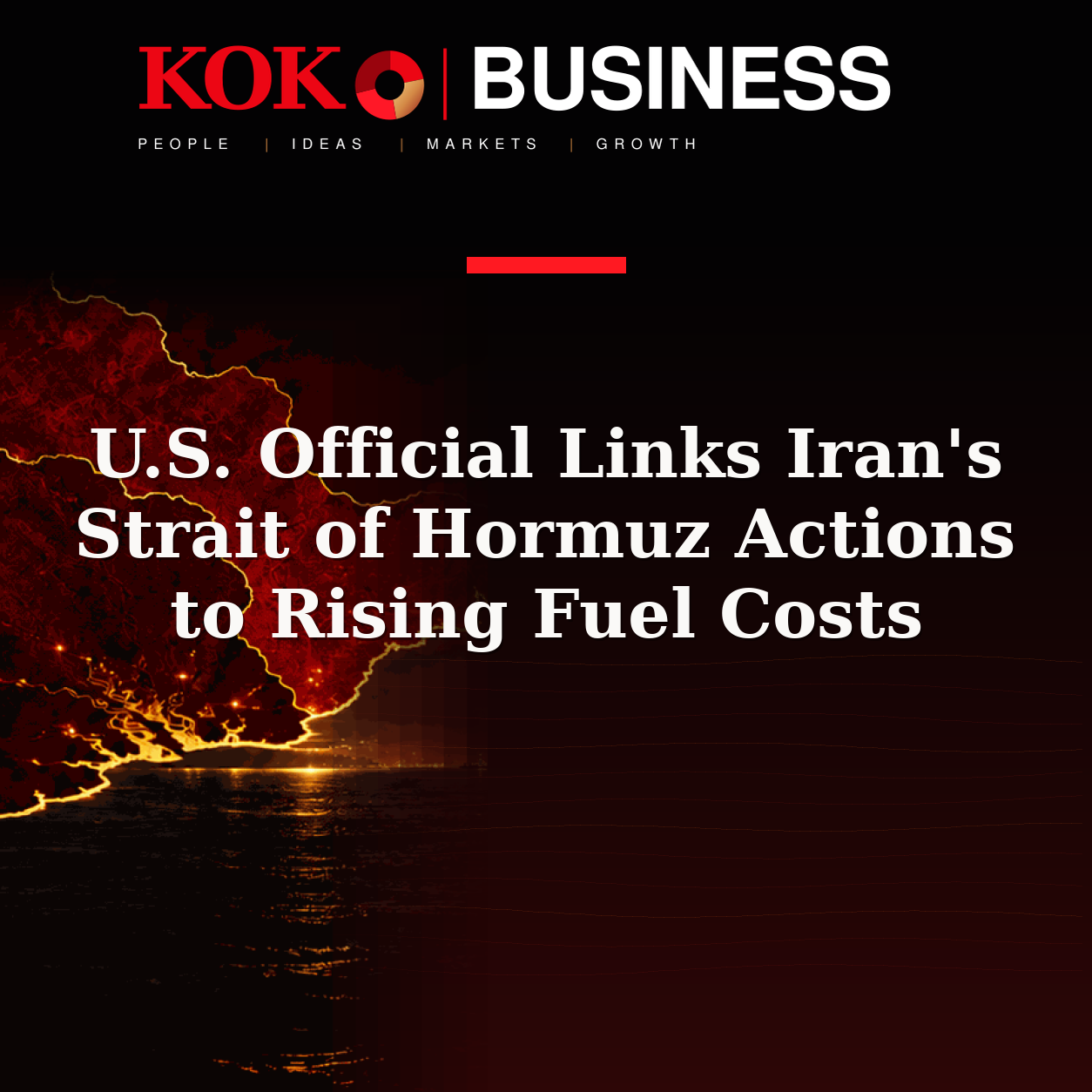 KOKO Business | People, Ideas, Markets, Growth | U.S. Official Links Iran's Strait of Hormuz Actions to Rising Fuel Costs